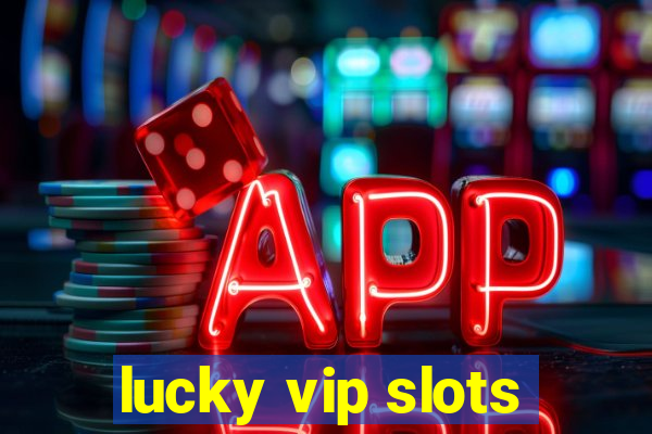 lucky vip slots