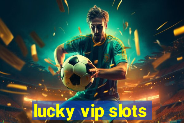 lucky vip slots