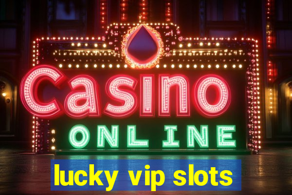 lucky vip slots