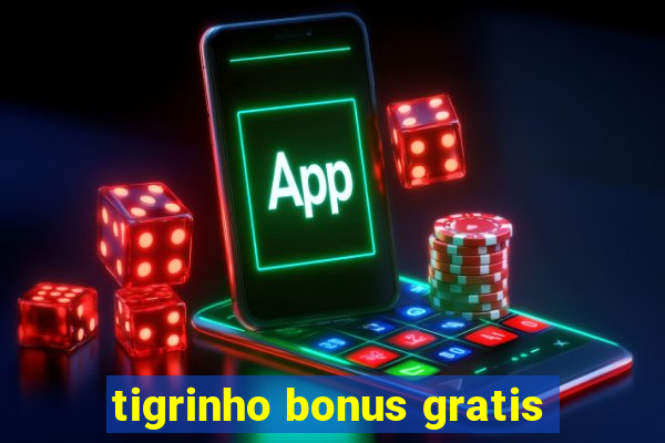 tigrinho bonus gratis