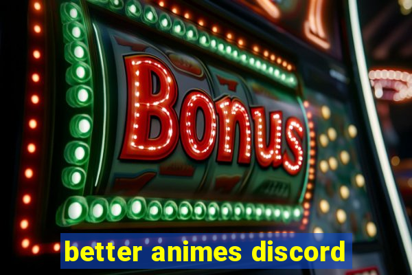 better animes discord