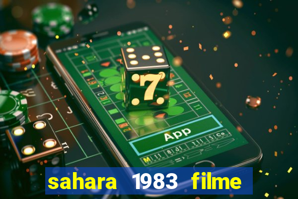 sahara 1983 filme completo dublado