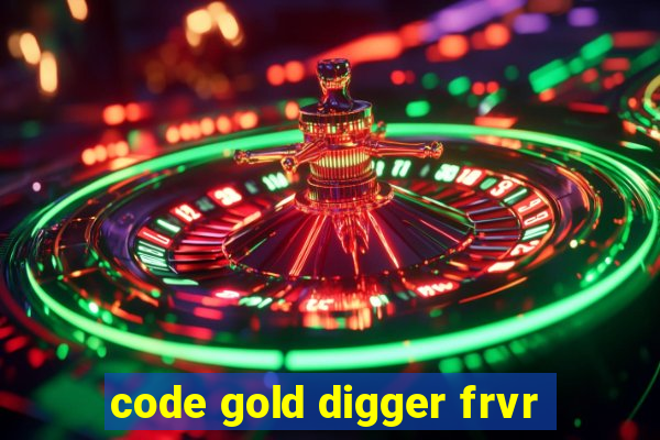 code gold digger frvr