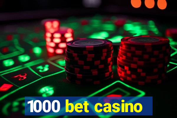 1000 bet casino