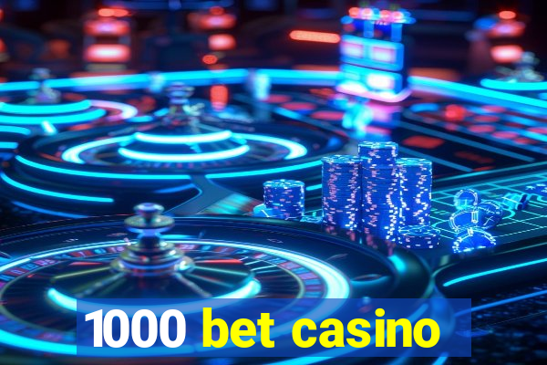 1000 bet casino