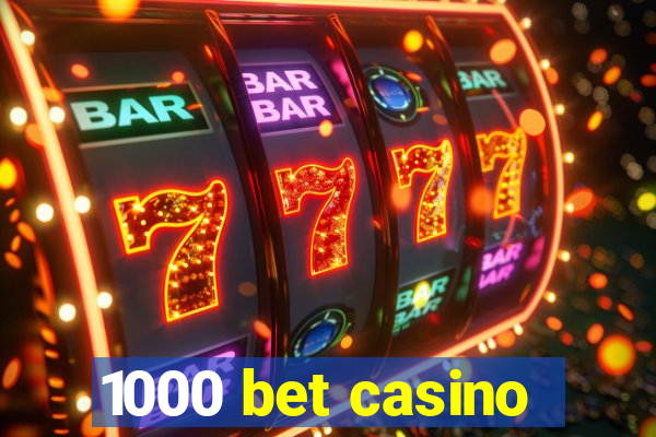 1000 bet casino