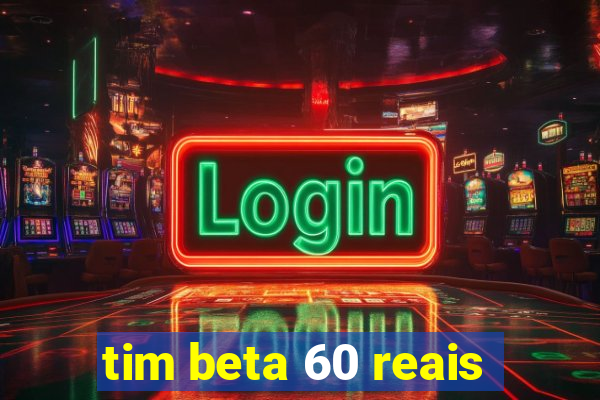 tim beta 60 reais