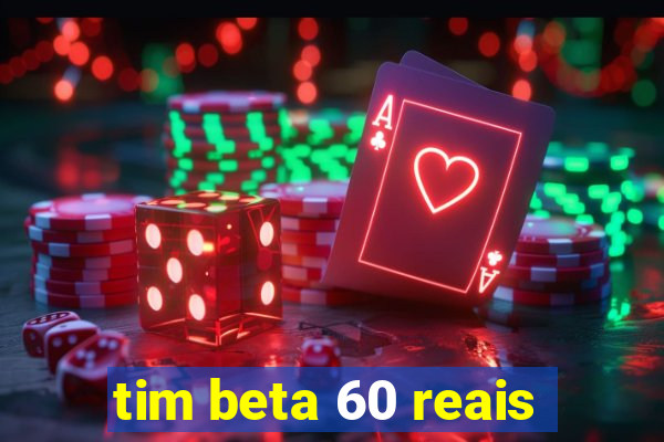 tim beta 60 reais