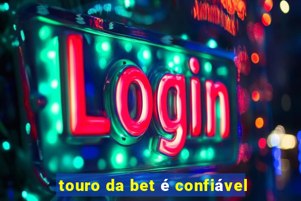 touro da bet é confiável