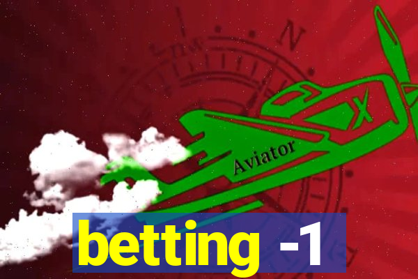 betting -1