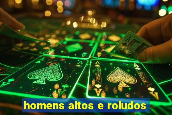 homens altos e roludos