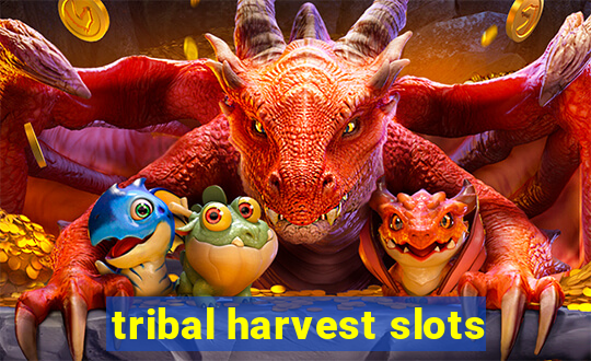 tribal harvest slots