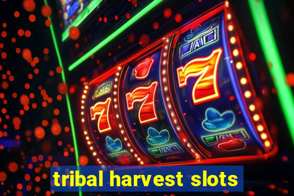 tribal harvest slots