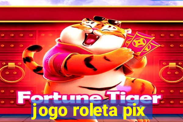 jogo roleta pix