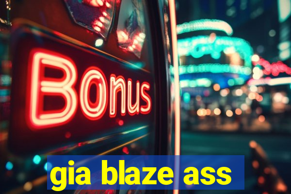 gia blaze ass