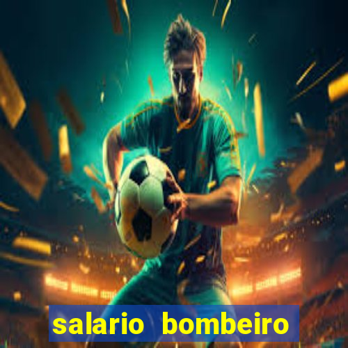 salario bombeiro militar bahia