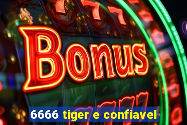 6666 tiger e confiavel