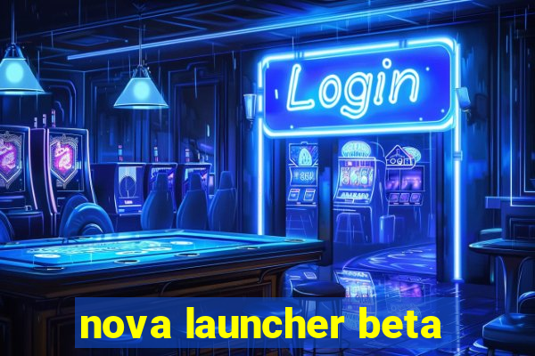 nova launcher beta