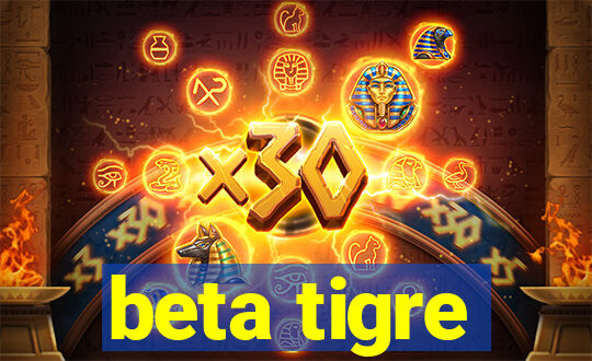 beta tigre