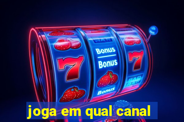 joga em qual canal