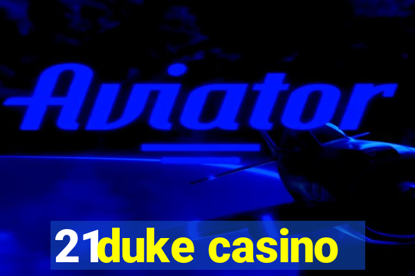 21duke casino