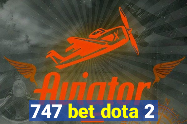 747 bet dota 2