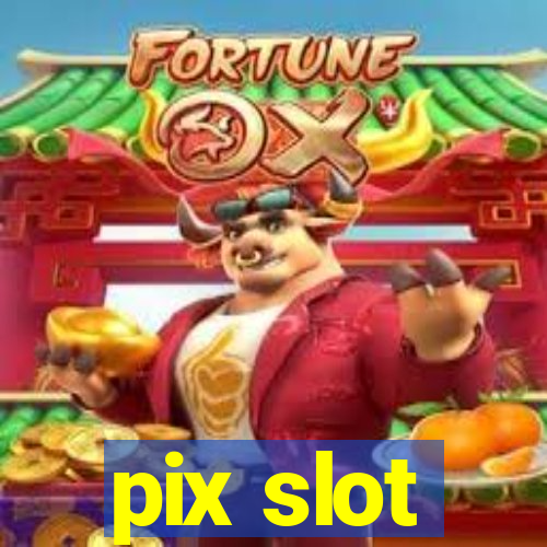 pix slot