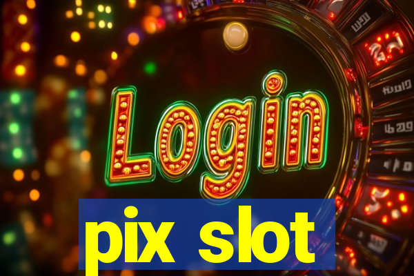 pix slot