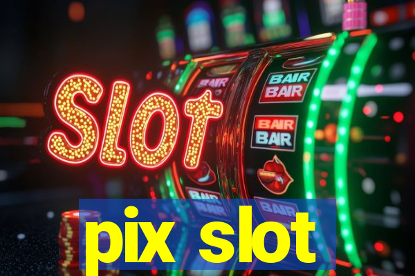 pix slot