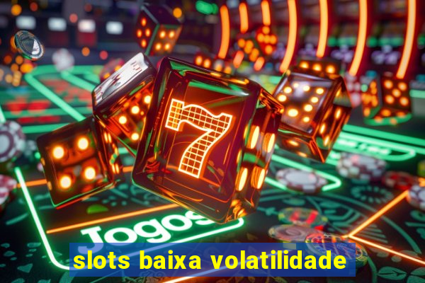 slots baixa volatilidade