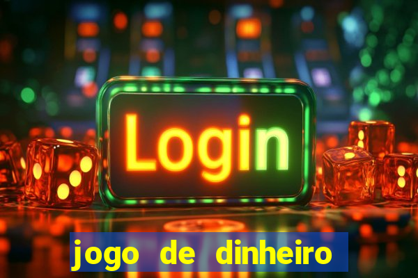 jogo de dinheiro de gra?a