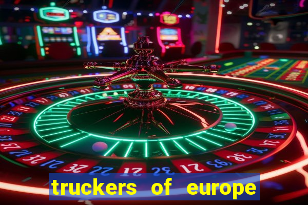 truckers of europe 3 dinheiro infinito