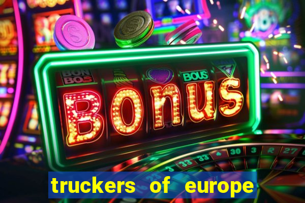 truckers of europe 3 dinheiro infinito