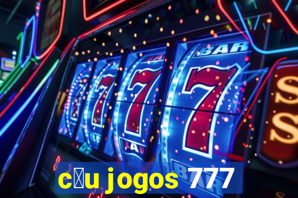 c茅u jogos 777