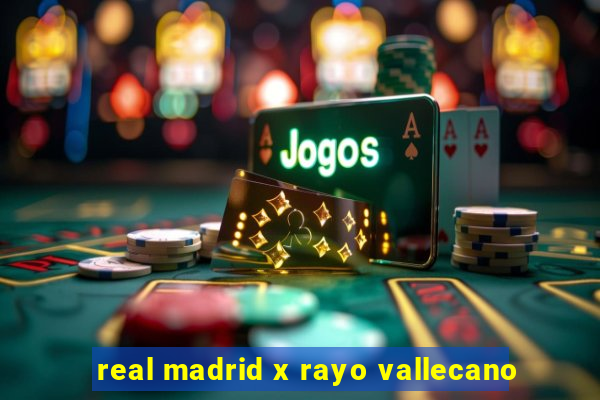 real madrid x rayo vallecano