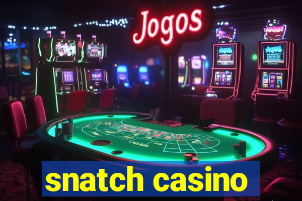 snatch casino