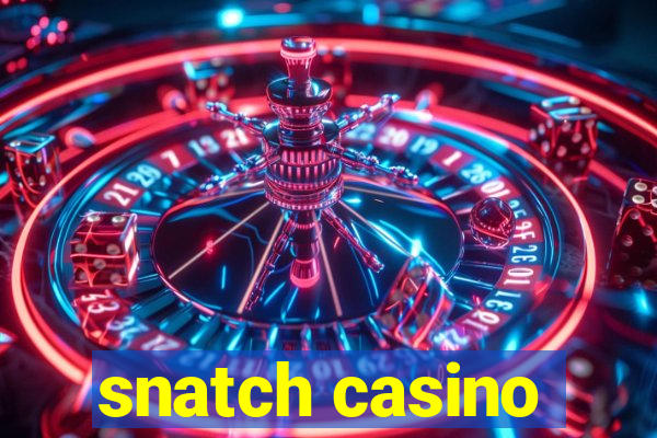 snatch casino