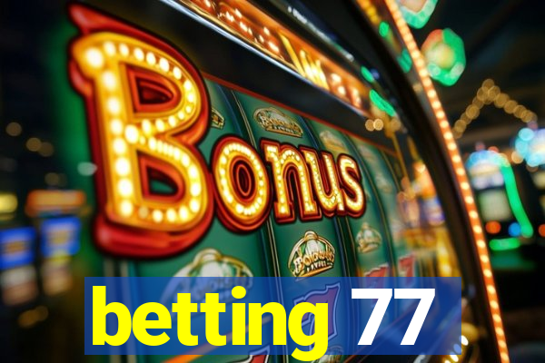 betting 77