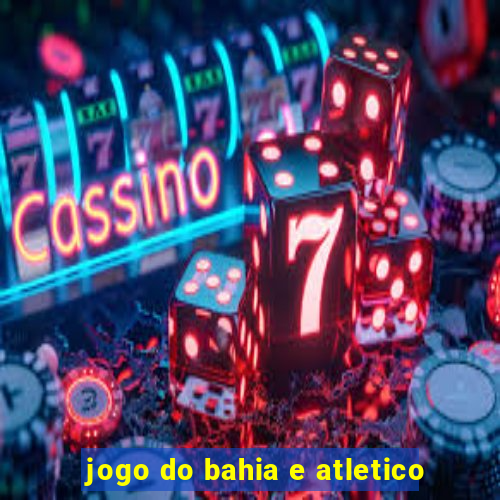 jogo do bahia e atletico