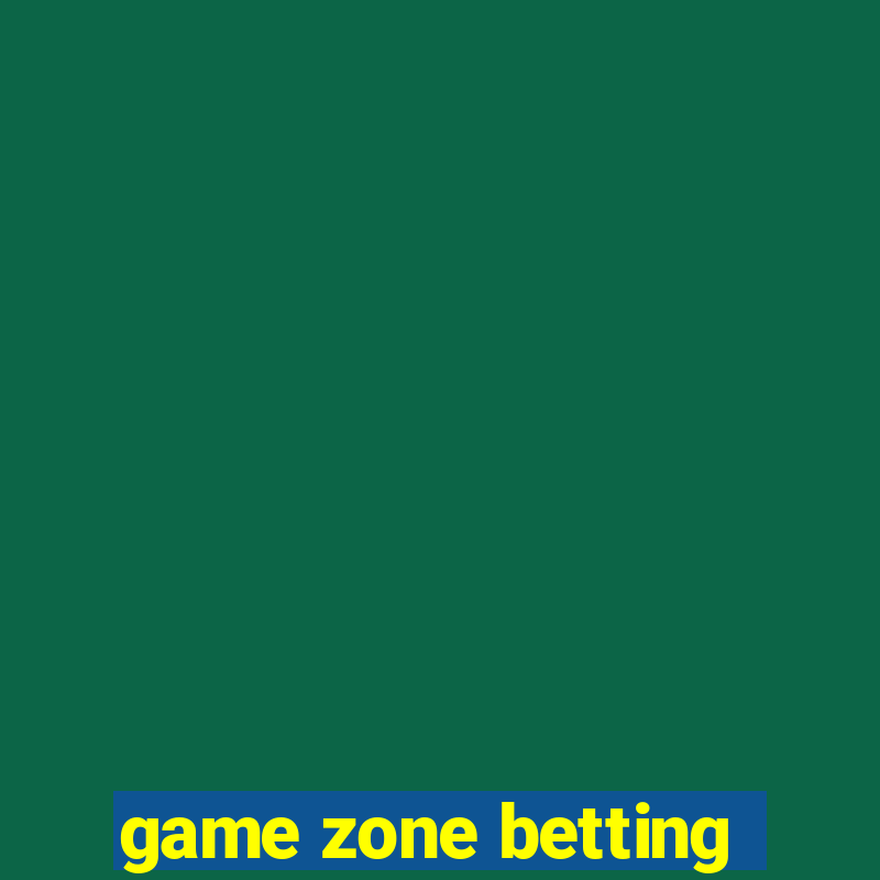 game zone betting