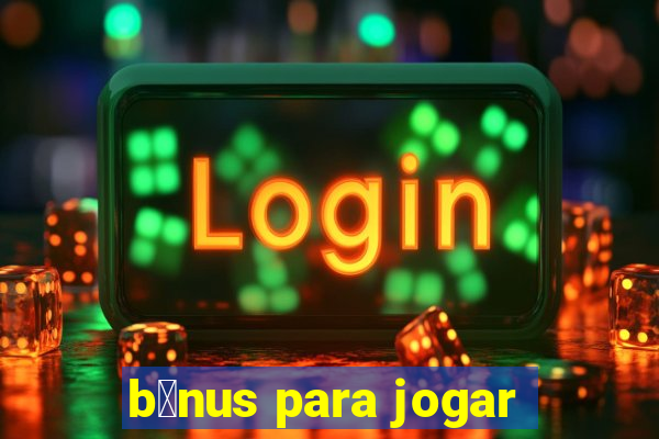 b么nus para jogar