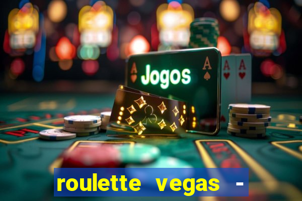 roulette vegas - vip casino