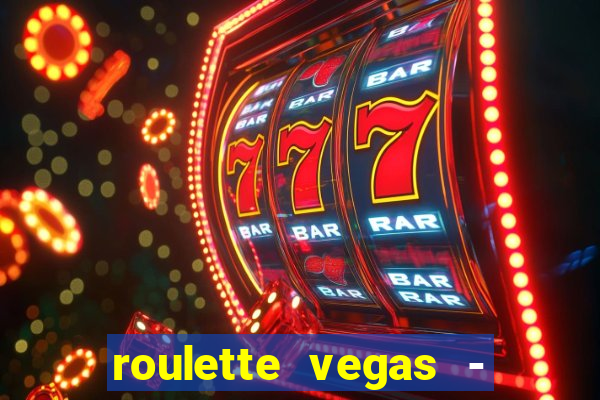 roulette vegas - vip casino