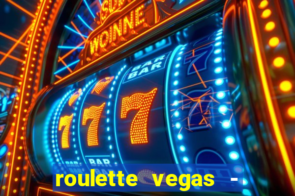 roulette vegas - vip casino