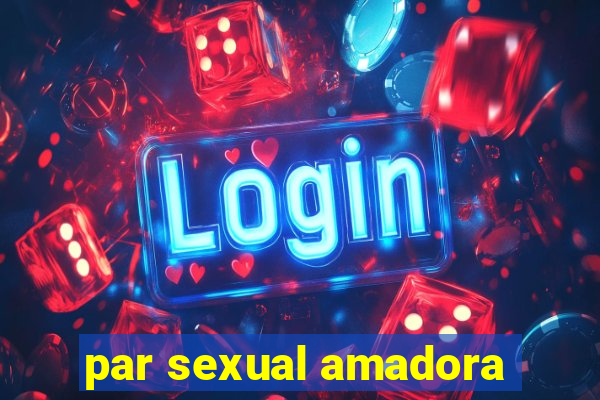 par sexual amadora