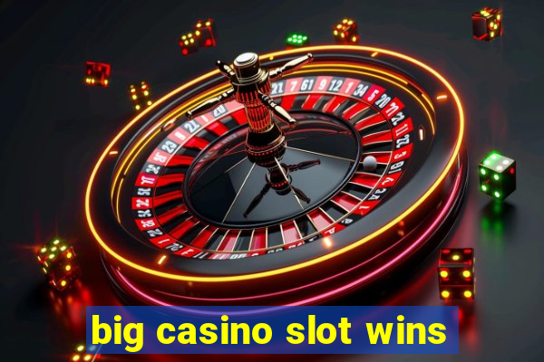 big casino slot wins