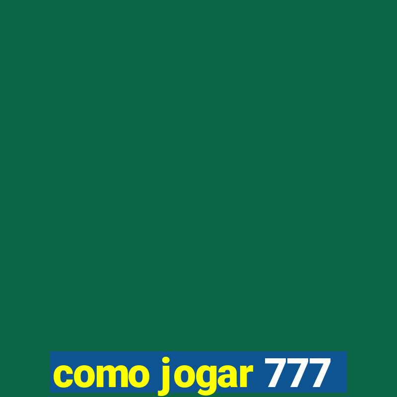 como jogar 777