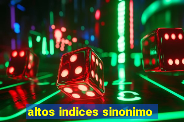 altos indices sinonimo