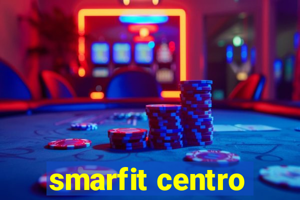 smarfit centro