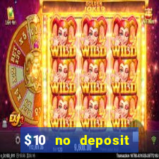 $10 no deposit casino bonuses